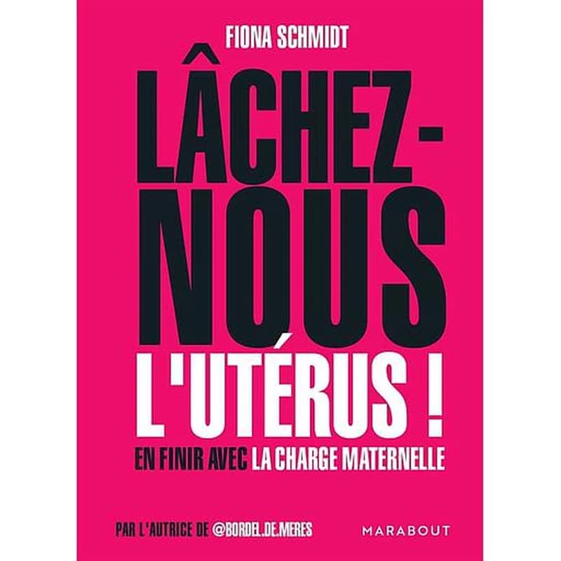 Lâchez-nous l'utérus ! : en finir avec la charge maternelle