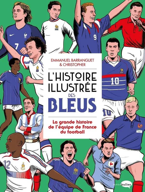 L'histoire illustrée des Bleus : la grande histoire de l'équipe de France de football