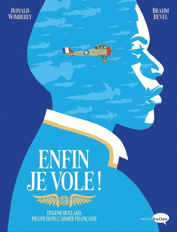 Enfin je vole ! : Eugene Bullard, pilote dans l'armée française