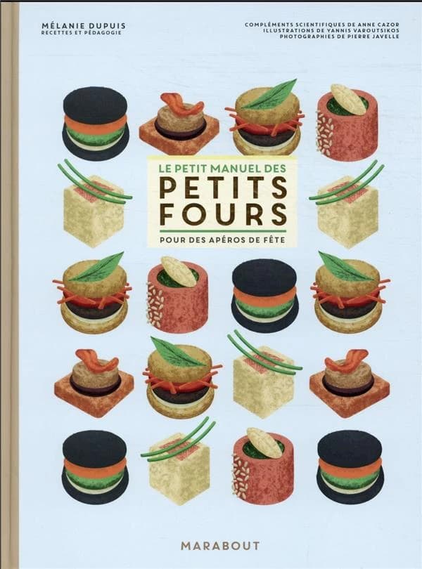 Le petit manuel des petits fours : pour des apéros de fête