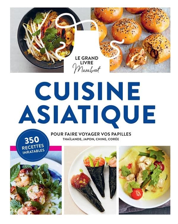 Cuisine asiatique : le grand livre Marabout pour faire voyager vos papilles Thaïlande, Japon, Chine, Corée