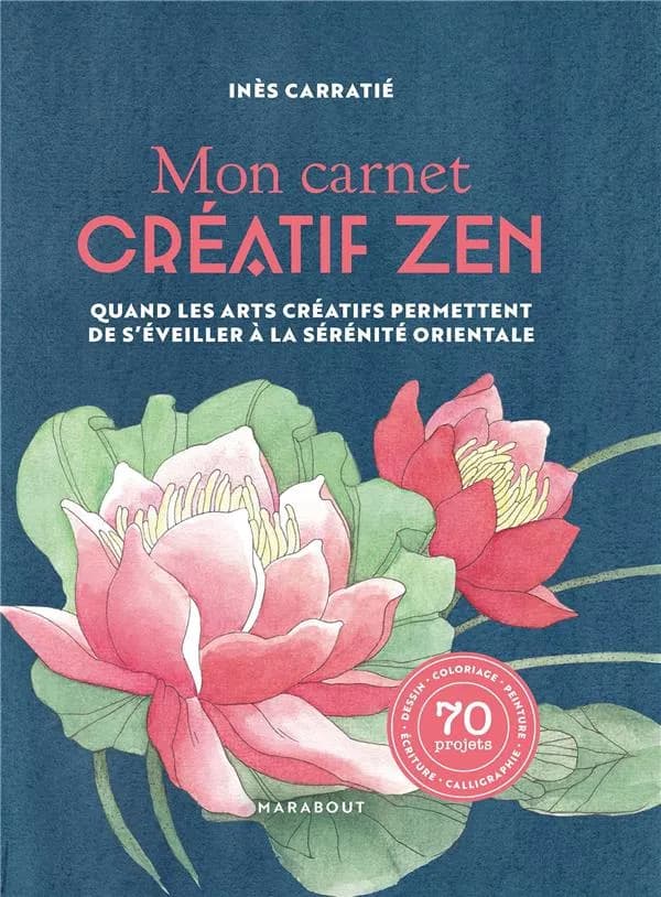 Mon carnet créatif zen : quand les arts créatifs permettent de s'éveiller à la sérénité orientale