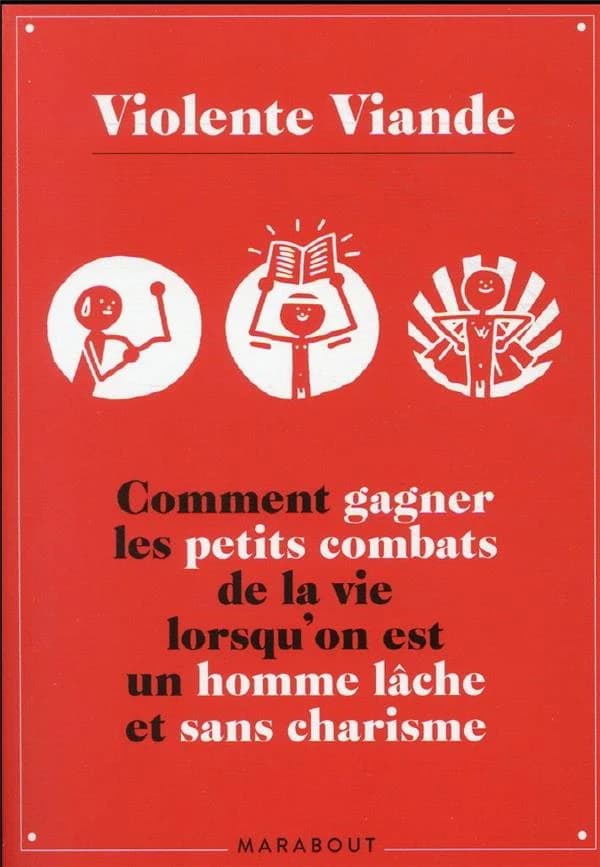 Comment gagner les petits combats de la vie lorsqu'on est un homme lâche et sans charisme