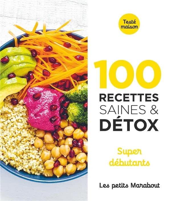 100 recettes saines & détox : super débutants : testé maison