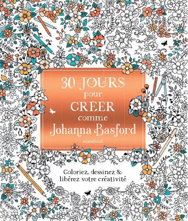 30 jours de créativité avec Johanna Basford : [Album à colorier]
