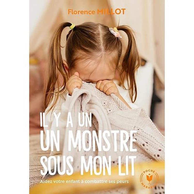 Il y a un monstre sous mon lit ! : aidez votre enfant à combattre ses peurs