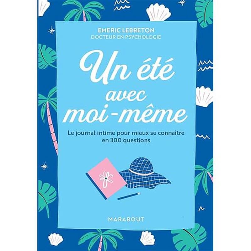 Un été avec moi : le journal intime pour mieux se connaître en 300 questions