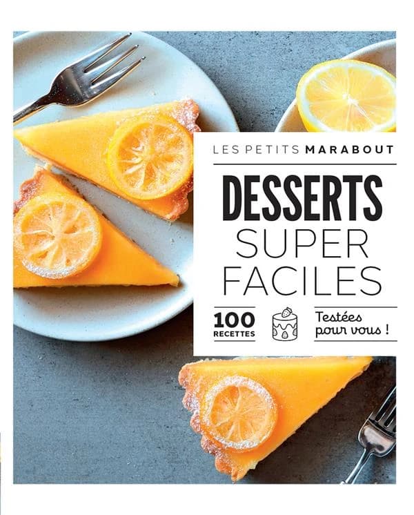Desserts super faciles : 100 recettes testées pour vous !