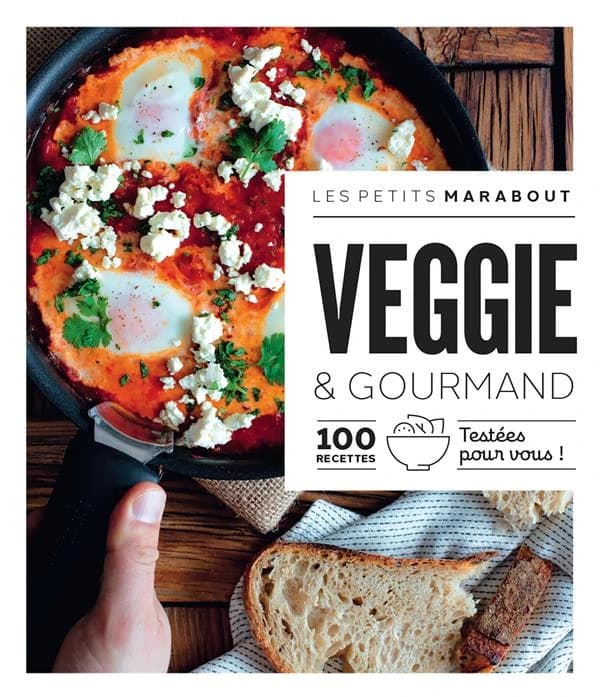 Veggie & gourmand : 100 recettes testées pour vous !