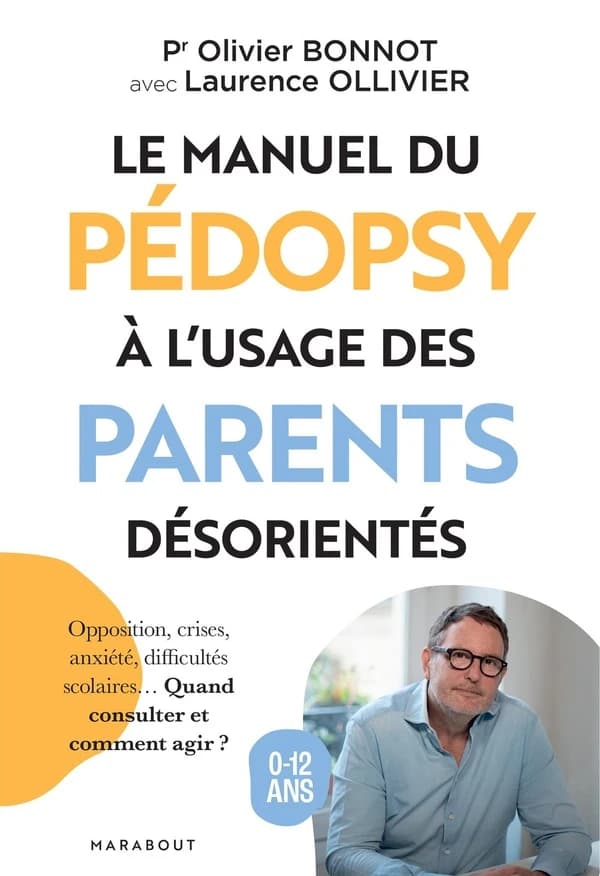 Le manuel du pédopsy à l'usage des parents désorientés : opposition, crises, anxiété, difficultés scolaires, quand consulter et comment agir ?