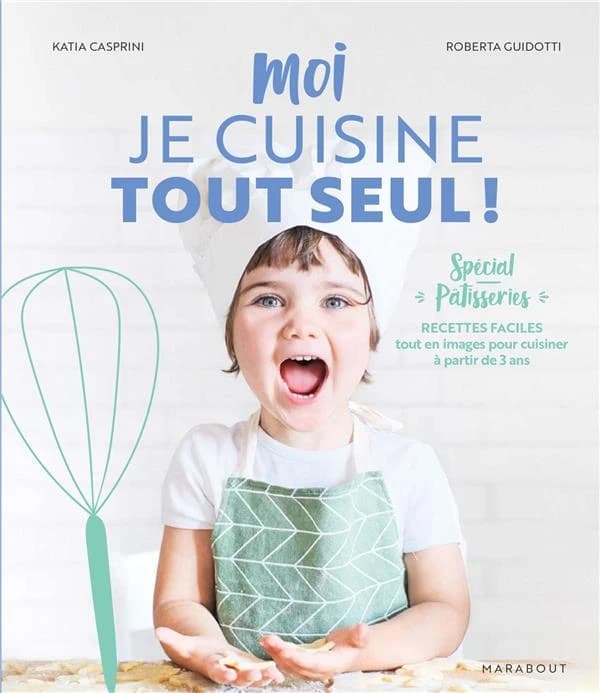 Moi je cuisine tout seul !. Spécial pâtisseries...