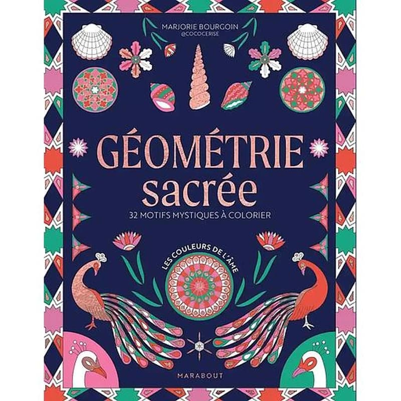 Géométrie sacrée : 32 motifs mystiques à colorier : les couleurs de l'âme : [Album à colorier]