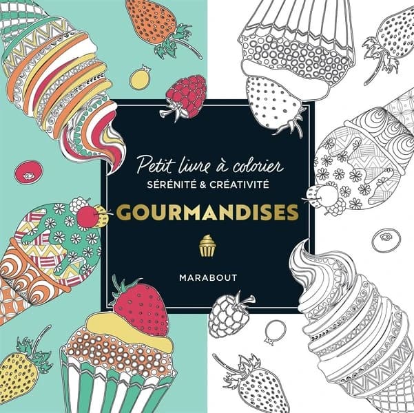 Gourmandises : petit livre à colorier : sénérité & créativité : [Album à colorier]