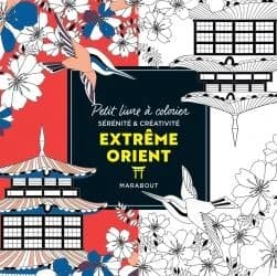 Extrême-Orient : petit livre à colorier : sérénité & créativité : [Album à colorier]