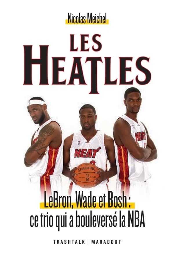 Les Heatles : LeBron, Wade et Bosh, ce trio qui a bouleversé la NBA