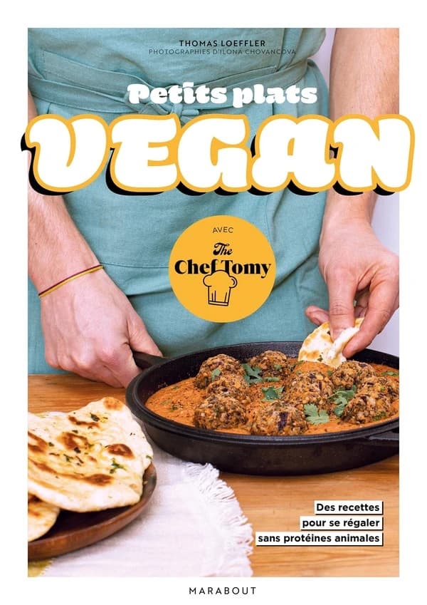 Petits plats vegan avec the Chef Tomy : 30 recettes pour se régaler sans protéines animales