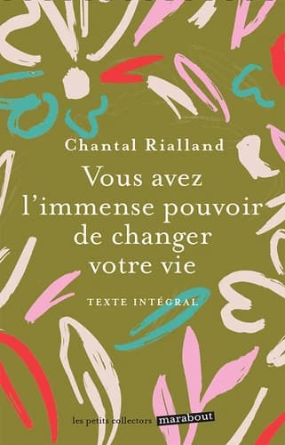 Vous avez l'immense pouvoir de changer votre vie : [texte intégral] ([Nouvelle éd.]) Chantal Rialland