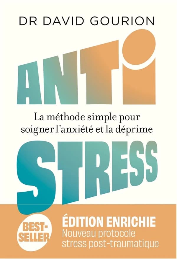 Antistress : la méthode simple pour soigner l'anxiété et la déprime ([Nouvelle éd.]) Dr David Gourion