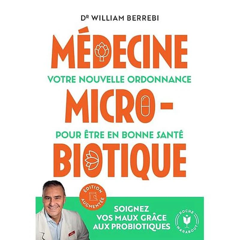 Médecine microbiotique : votre nouvelle ordonnance pour être en bonne santé (Éd. augmentée d'un nouveau chapitre sur les maladies de la peau) Dr William Berrebi