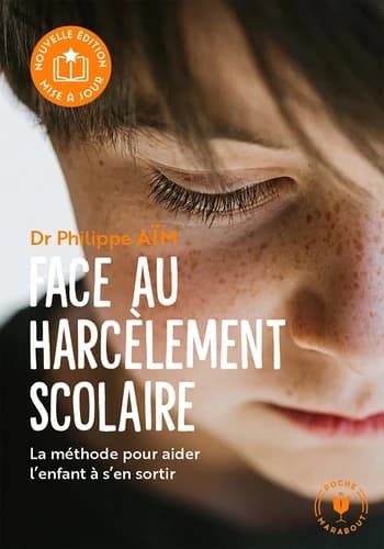 Face au harcèlement scolaire : la méthode concrète pour aider l'enfant à s'en sortir (2e éd., revue et augmentée) Philippe Aïm