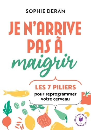 Je n'arrive pas à maigrir ! : les 7 piliers pour reprogrammer votre cerveau