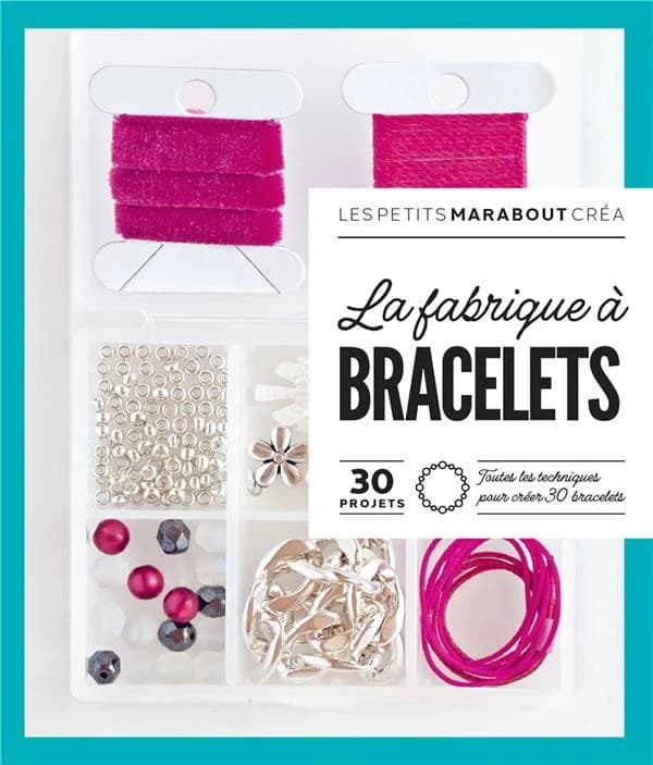 La fabrique à bracelets : 30 projets, toutes les techniques pour créer 30 bracelets