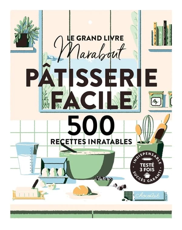 Pâtisserie facile : 500 recettes inratables