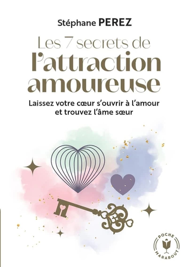 Les 7 secrets de l'attraction amoureuse : prenez en main votre destin affectif