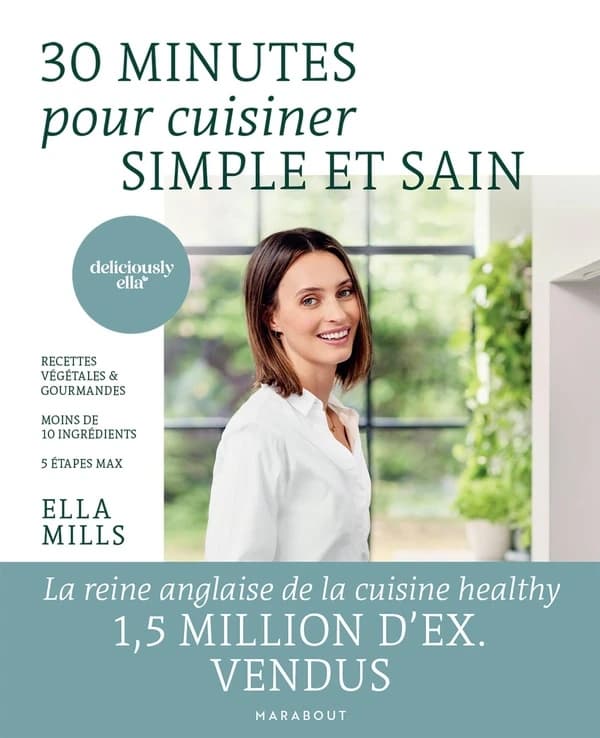 30 minutes pour cuisiner simple et sain : recettes végétales & gourmandes : moins de 10 ingrédients : 5 étapes max
