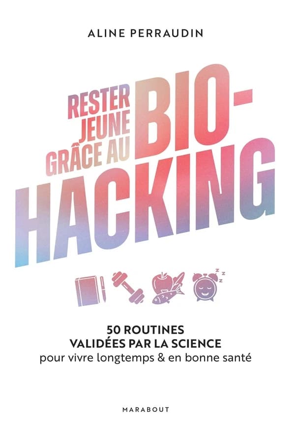 Rester jeune grâce au bio-hacking : 50 routines validées par la science pour vivre longtemps & en bonne santé