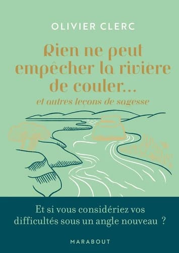 Rien ne peut empêcher la rivière de couler : et autres leçons de sagesse ([Nouvelle éd. remaniée])