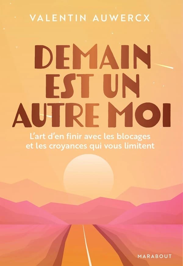Demain est un autre moi : l'art d'en finir avec les blocages et les croyances qui vous limitent