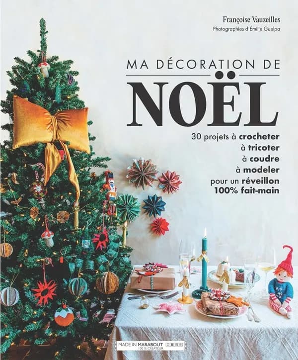 Ma décoration de Noël : 30 projets à crocheter, à tricoter, à coudre, à modeler pour un réveillon 100% fait main