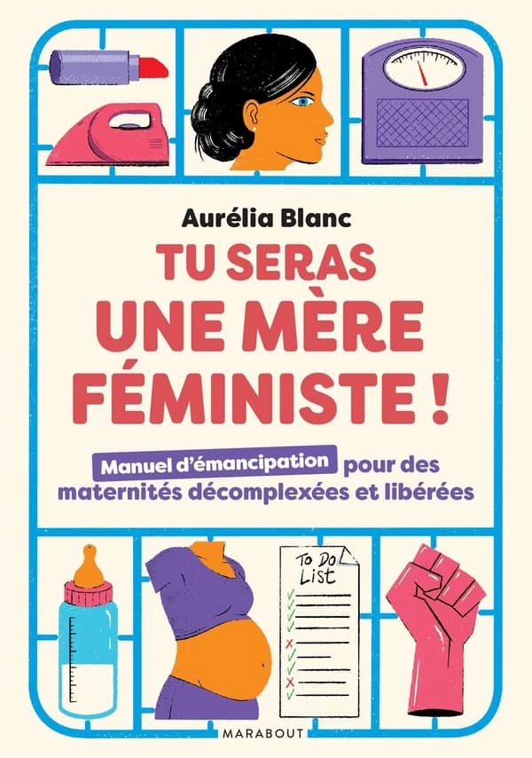 Tu seras une mère féministe ! : manuel d'émancipation pour des maternités décomplexées et libérées