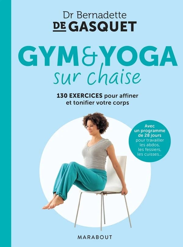 Gym & yoga sur chaise : 130 exercices pour affiner et tonifier votre corps