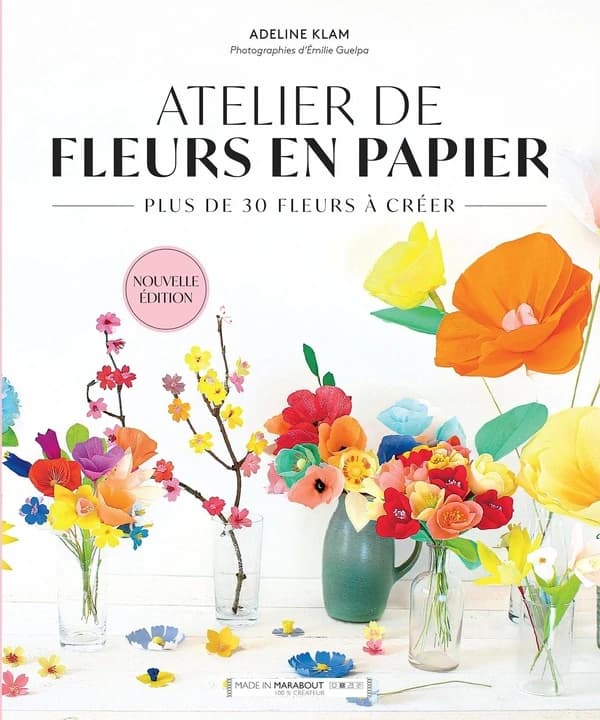 Fleurs en papier : plus de 30 fleurs à créer (Nouvelle éd.) Adeline Klam ; photographies de Émilie Guelpa