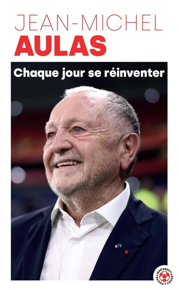 Chaque jour se réinventer : les leçons d'une vie : l'ex-président de l'Olympique lyonnais se confie