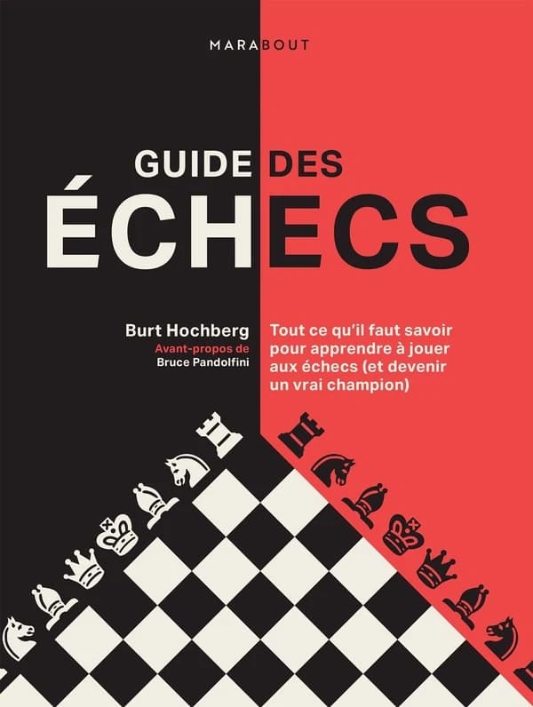 Guide des échecs : Tout ce qu'il faut savoir pour apprendre à jouer aux échecs (et devenir un vrai champion)