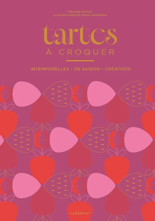 Tartes à croquer : Intemporelles, de saison, créatives