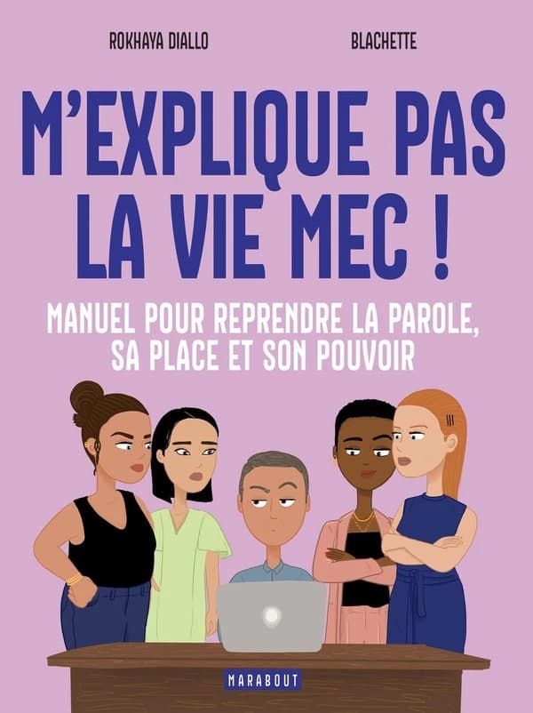 M'explique pas la vie, mec ! : manuel pour reprendre la parole, sa place et son pouvoir