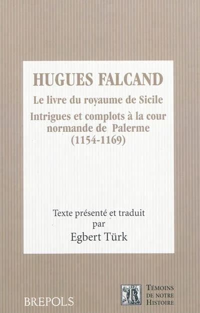 Le livre du royaume de Sicile : Intrigues et complots à la cour normande de Palerme (1154-1169)