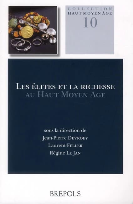 Les élites et la richesse durant le Haut Moyen Âge : [actes de la rencontre de Bruxelles des 13, 14 et 15 mars 2008, organisée par l'École française de Rome]