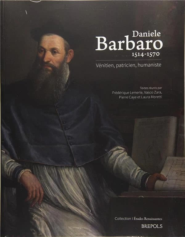 Daniele Barbaro : 1514-1570 : Vénitien, patricien, humaniste