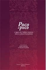 Poco a poco : l'apport de l'édition italienne dans la culture francophone : actes du LXe colloque international d'études humanistes, CESR, 27-30 juin 2017