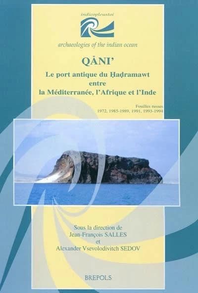 Qāni' : le port antique du Hạḍramawt entre la Méditerranée, l'Afrique et l'Inde : fouilles russes 1972, 1985-89, 1991, 1993-94