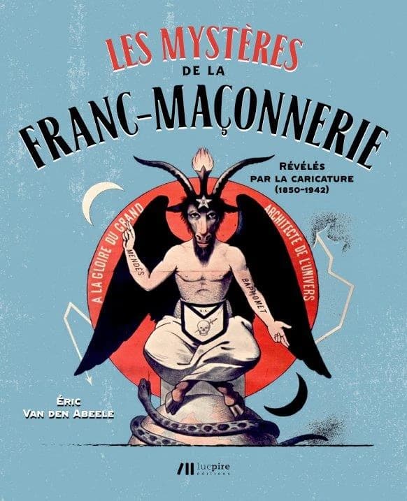 Les mystères de la franc-maçonnerie révélés par la caricature (1850-1942)