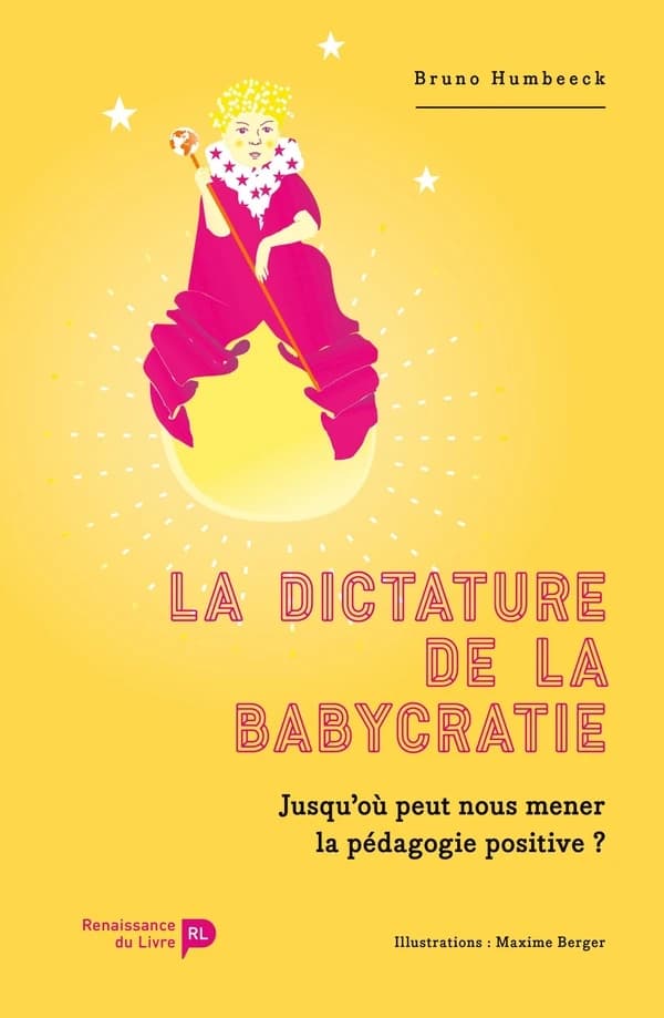La dictature de la babycratie : Jusqu'où peut nous mener la pédagogie positive ?