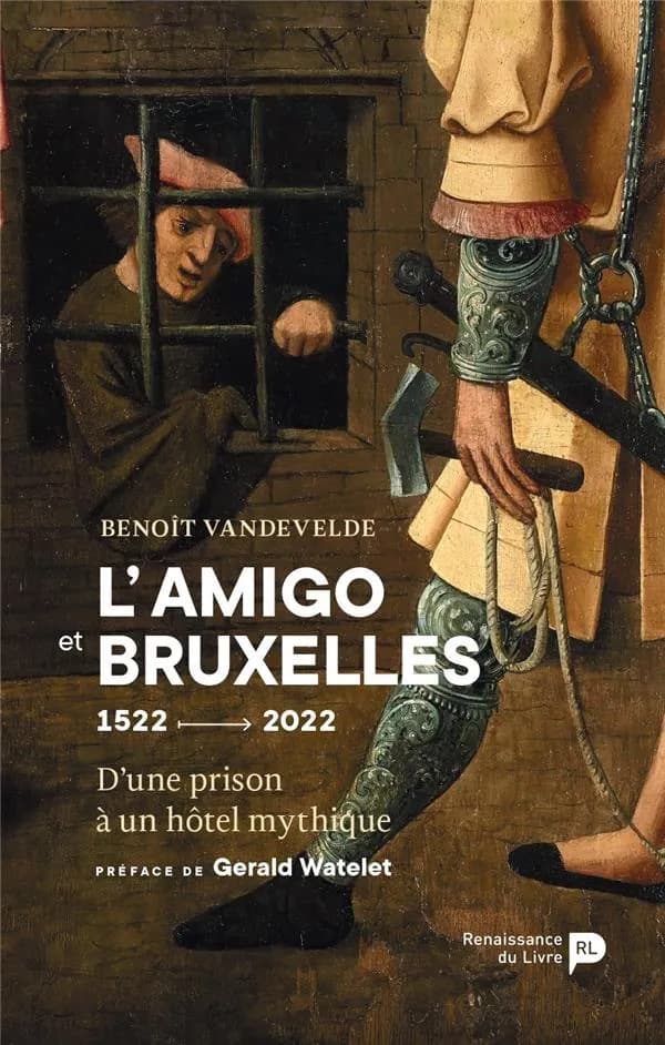 L'Amigo et Bruxelles, 1522-2022 : d'une prison à un hôtel mythique