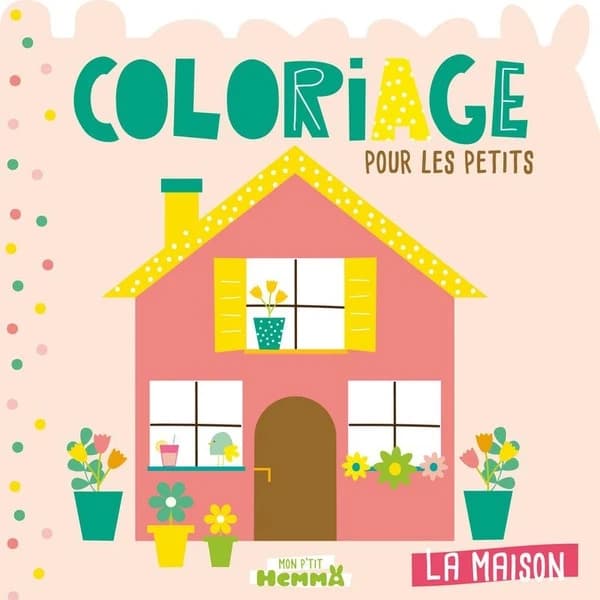 Coloriage pour les petits : la maison : [Album à colorier]