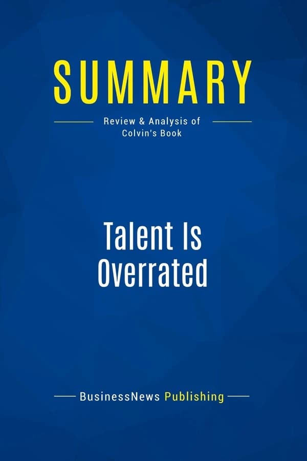 Summary: Talent Is Overrated : Review and Analysis of Colvin's Book